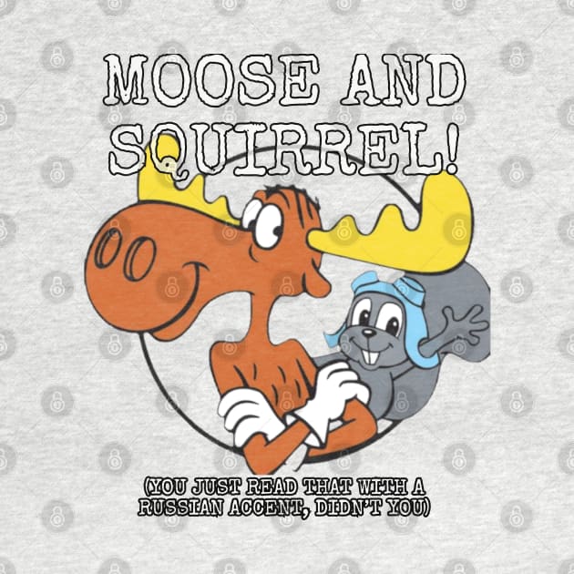 Moose and Squirrel! (You just read that with a Russian accent, didn't you) by Among the Leaves Apparel